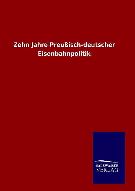 Zehn Jahre Preußisch-deutscher Eisenbahnpolitik - Ohne Autor