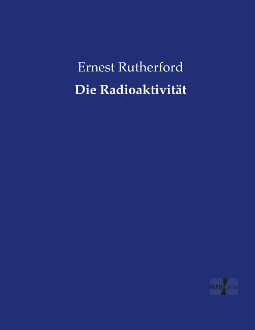 Die Radioaktivität - Ernest Rutherford