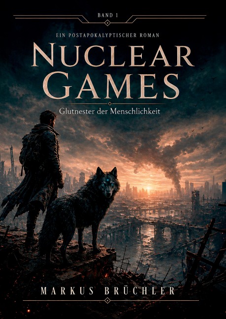 Nuclear Games 1 - Glutnester der Menschlichkeit (Ein dystopischer Roman) - Markus Brüchler