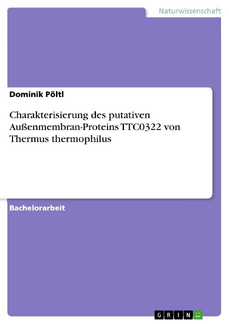 Charakterisierung des putativen Außenmembran-Proteins TTC0322 von Thermus thermophilus - Dominik Pöltl