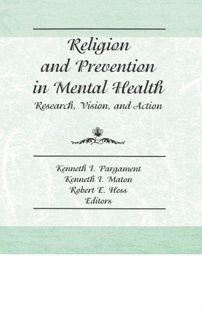 Religion and Prevention in Mental Health - Robert E Hess, Kenneth I Maton, Kenneth Pargament
