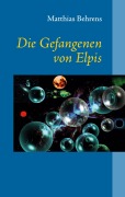 Cover-Bild zum Titel 'Die Gefangenen von Elpis' von 'Matthias Behrens'