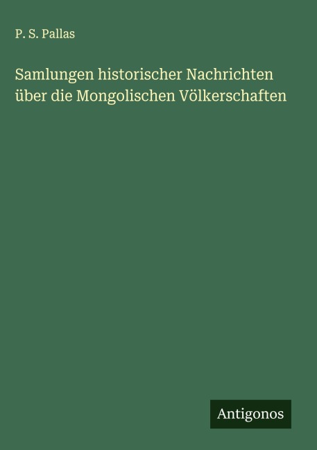 Samlungen historischer Nachrichten über die Mongolischen Völkerschaften - P. S. Pallas