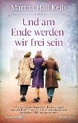 Cover-Bild zum Titel 'Und am Ende werden wir frei sein' von 'Martha Hall Kelly'