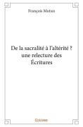 Cover-Bild zum Titel 'De la sacralité à l'altérité ? une relecture des Écritures' von 'Fran ßOis Mutun'