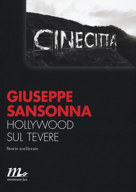 Hollywood sul Tevere. Storie scellerate - Giuseppe Sansonna