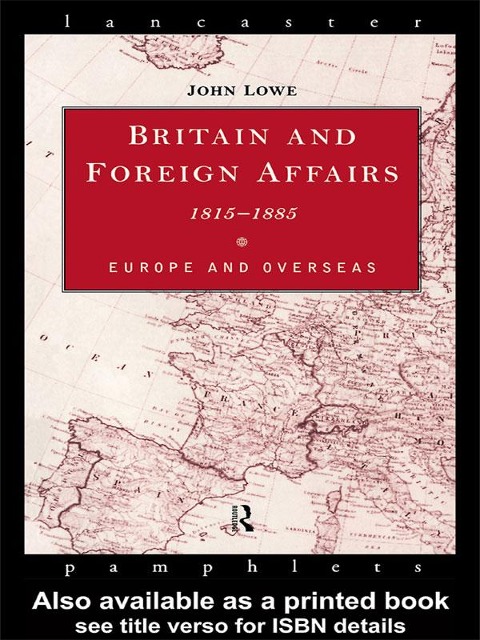 Britain and Foreign Affairs 1815-1885 - John Lowe