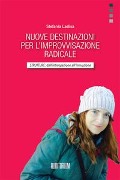 Nuove destinazioni per l'improvvisazione radicale. Strutture: dall'introspezione all'interazione - Stefania Ladisa