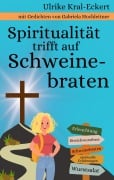 Spiritualität trifft auf Schweinebraten - Ulrike Kral Eckert, Gabriela Hochleitner