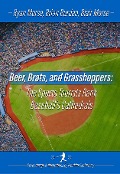 Beer, Brats and Grasshoppers: The Sports Tourists Rank Baseball's Cathedrals - Brian Burden, Blair Morse, Ryan Morse