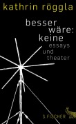 Cover-Bild zum Titel 'besser wäre: keine' von 'Kathrin Röggla'