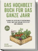 Cover-Bild zum Titel 'Das Hochbeet Buch für das ganze Jahr: Planung, Bau, Befüllung, Pflanzenauswahl, Pflege, Ernte und Lagerung Step by Step ohne Vorwissen - inkl. Hochbeet Jahreskalender & Bauanleitung' von 'Kilian Reschofsky'