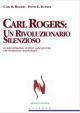 Carl Rogers. Un rivoluzionario silenzioso. Lo psicoterapeuta centrato sulla persona che rivoluzionò la psicologia - Carl R. Rogers, David E. Russell