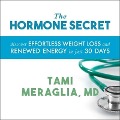 The Hormone Secret Lib/E: Discover Effortless Weight Loss and Renewed Energy in Just 30 Days - Tami Meraglia