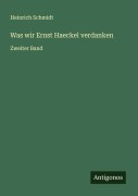 Cover-Bild zum Titel 'Was wir Ernst Haeckel verdanken' von 'Heinrich Schmidt'
