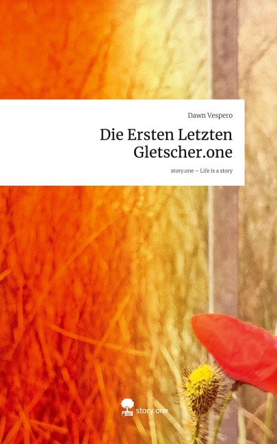 Die Ersten Letzten Gletscher.one. Life is a Story - story.one - Dawn Vespero