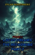 Cover-Bild zum Titel 'Locus Dreams: The Reckoning - Phase 3, Part 2' von 'Dylan Reneerkens'