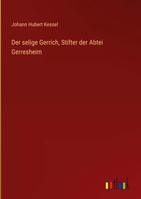 Der selige Gerrich, Stifter der Abtei Gerresheim - Johann Hubert Kessel
