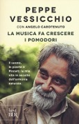 La musica fa crescere i pomodori. Il suono, le piante e Mozart: la mia vita in ascolto dell'armonia naturale - Peppe Vessicchio, Angelo Carotenuto
