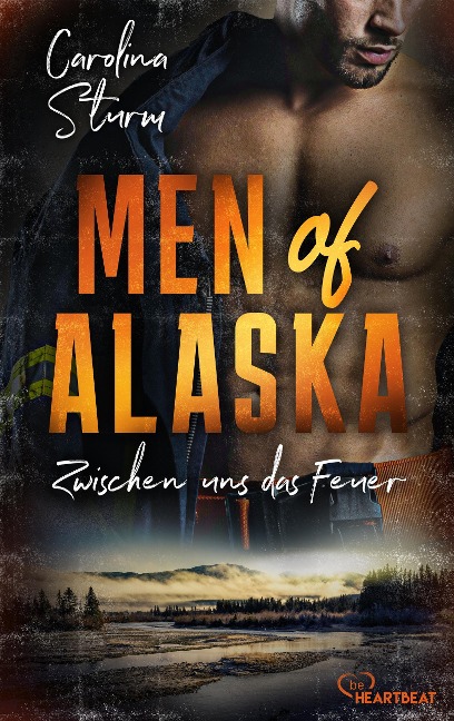 Men of Alaska - Zwischen uns das Feuer - Carolina Sturm