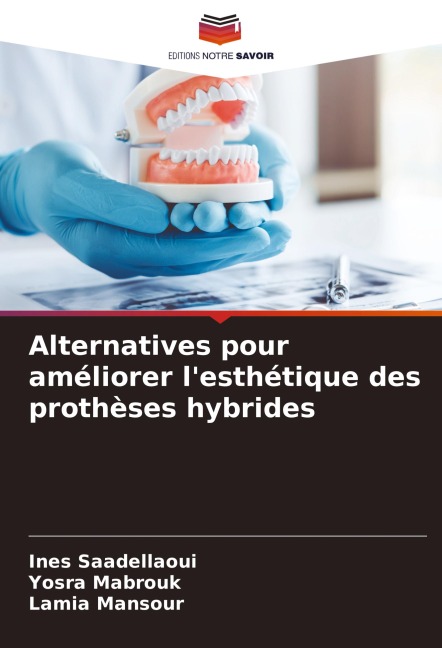 Alternatives pour améliorer l'esthétique des prothèses hybrides - Ines Saadellaoui, Yosra Mabrouk, Lamia Mansour