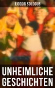 Cover-Bild zum Titel 'Unheimliche Geschichten' von 'Fjodor Sologub'