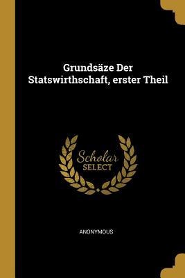 Grundsäze Der Statswirthschaft, Erster Theil - Anonymous