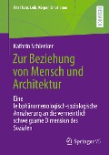 Zur Beziehung von Mensch und Architektur - Kathrin Schlenker