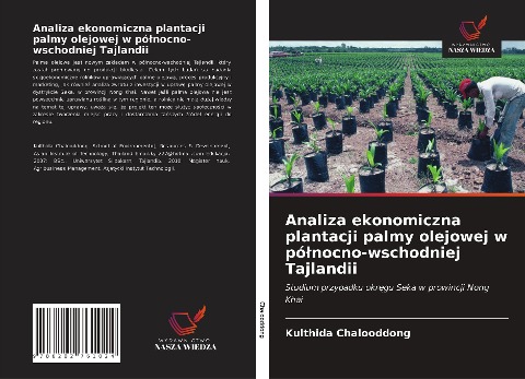 Analiza ekonomiczna plantacji palmy olejowej w pó¿nocno-wschodniej Tajlandii - Kulthida Chalooddong