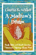 Cover-Bild zum Titel 'A Medium's Dream: A Cozy Ghost Mystery (Becky Tibbs: A North Carolina Medium's Mystery Series, #13)' von 'Chariss K. Walker'