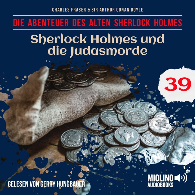 Sherlock Holmes und die Judasmorde (Die Abenteuer des alten Sherlock Holmes, Folge 39) - Arthur Conan Doyle, Charles Fraser