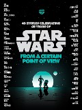 Cover-Bild zum Titel 'Star Wars: From a Certain Point of View' von 'Renée Ahdieh, Meg Cabot, Pierce Brown, Nnedi Okorafor, Sabaa Tahir'
