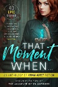 That Moment When: An Anthology of Young Adult Fiction - The Alliance of YA Authors