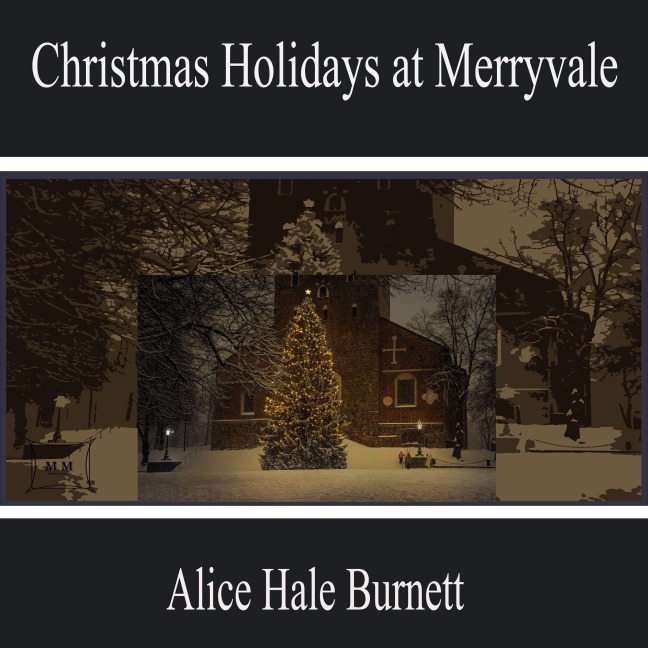 Christmas Holidays at Merryvale - Alice Hale Burnett