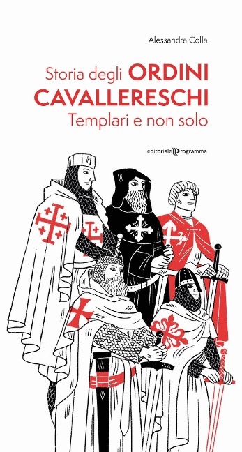 Storia degli ordini cavallereschi. Templari e non solo - Alessandra Colla