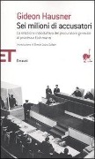 Cover-Bild zum Titel 'Sei milioni di accusatori. La relazione introduttiva del procuratore generale al processo Eichmann' von 'Gideon Hausner'