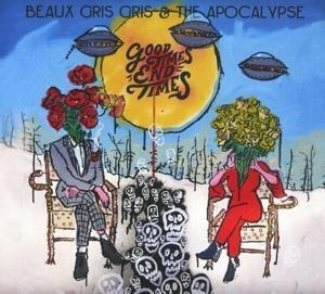 Good Times End Times - Beaux Gris Gris & The Apocalypse