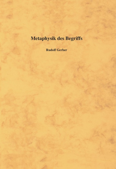 Metaphysik des Begriffs - 
