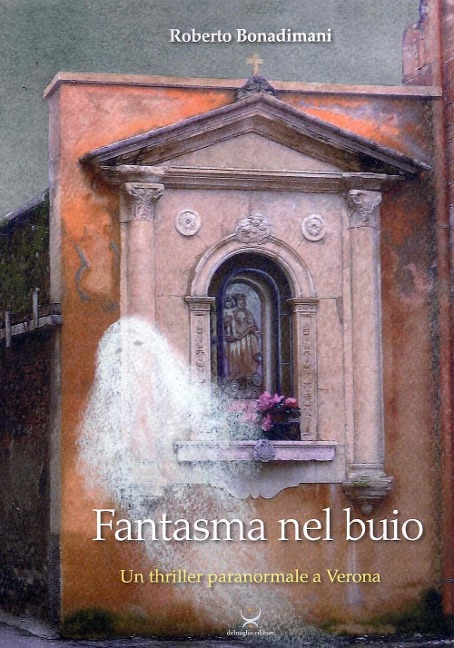 Fantasma nel buio. Un thriller paranormale a Verona - Roberto Bonadimani