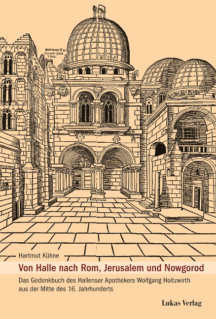 Von Halle nach Rom, Jerusalem und Nowgorod - Hartmut Kühne