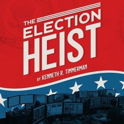 The Election Heist Lib/E - Kenneth R. Timmerman