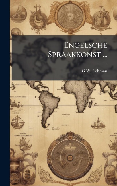 Engelsche Spraakkonst ... - G W Lehman