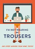 Cover-Bild zum Titel 'I'm Not Wearing Any Trousers' von 'Abbie Headon'