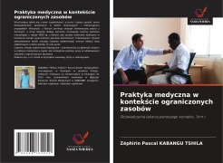 Cover-Bild zum Titel 'Praktyka medyczna w kontek¿cie ograniczonych zasobów' von 'Zéphirin Pascal Kabangu Tshila'