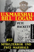 U.S. Marshal Bill Logan, Band 57: Nitro, Terror und zwei Marshals - Pete Hackett