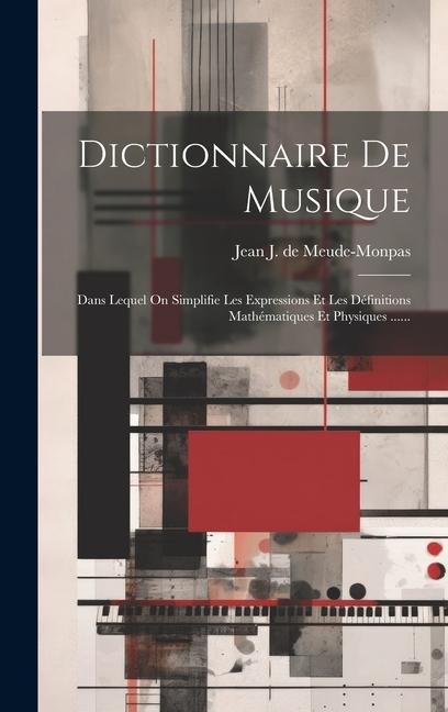 Dictionnaire De Musique: Dans Lequel On Simplifie Les Expressions Et Les Définitions Mathématiques Et Physiques ...... - 
