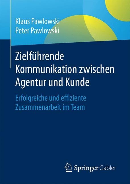 Zielführende Kommunikation zwischen Agentur und Kunde - Peter Pawlowski, Klaus Pawlowski