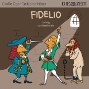 Cover-Bild zum Titel 'Die ZEIT-Edition "Große Oper für kleine Hörer", Fidelio' von 'Ludwig van Beethoven'