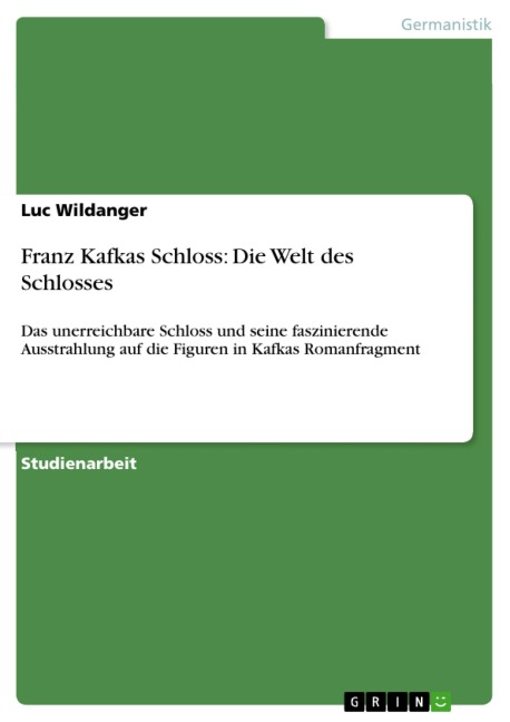 Franz Kafkas Schloss: Die Welt des Schlosses - Luc Wildanger