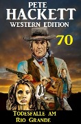 Cover-Bild zum Titel 'Todesfalle am Rio Grande: Pete Hackett Western Edition 70' von 'Pete Hackett'